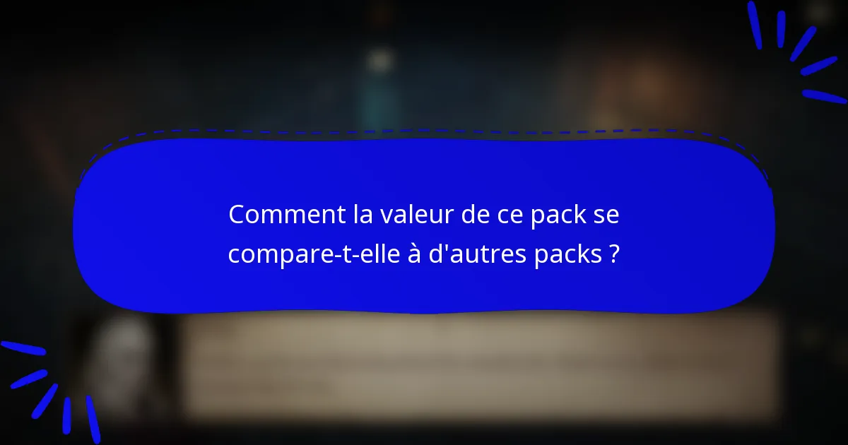 Comment la valeur de ce pack se compare-t-elle à d'autres packs ?