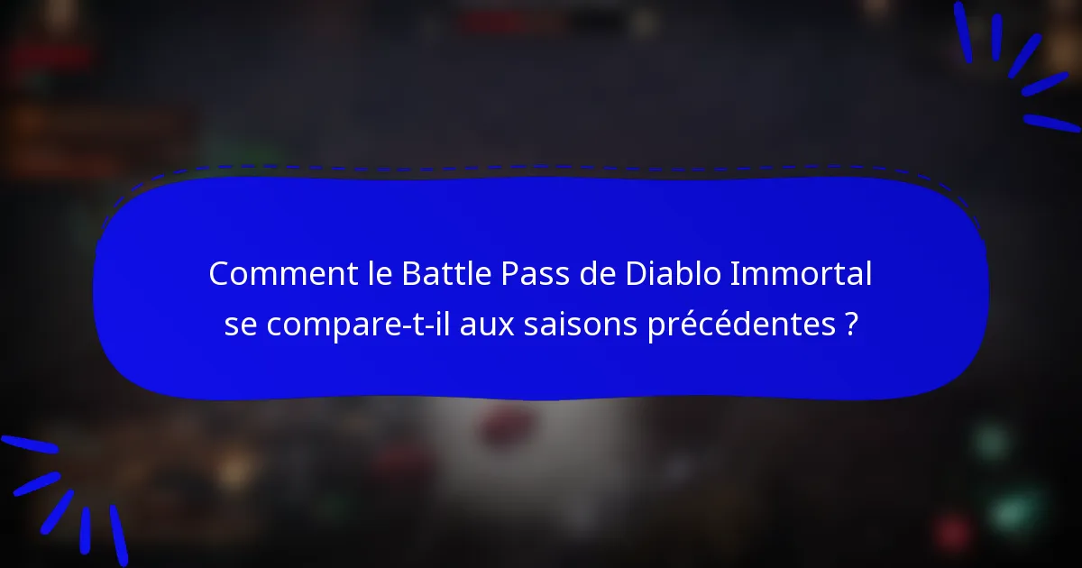 Comment le Battle Pass de Diablo Immortal se compare-t-il aux saisons précédentes ?