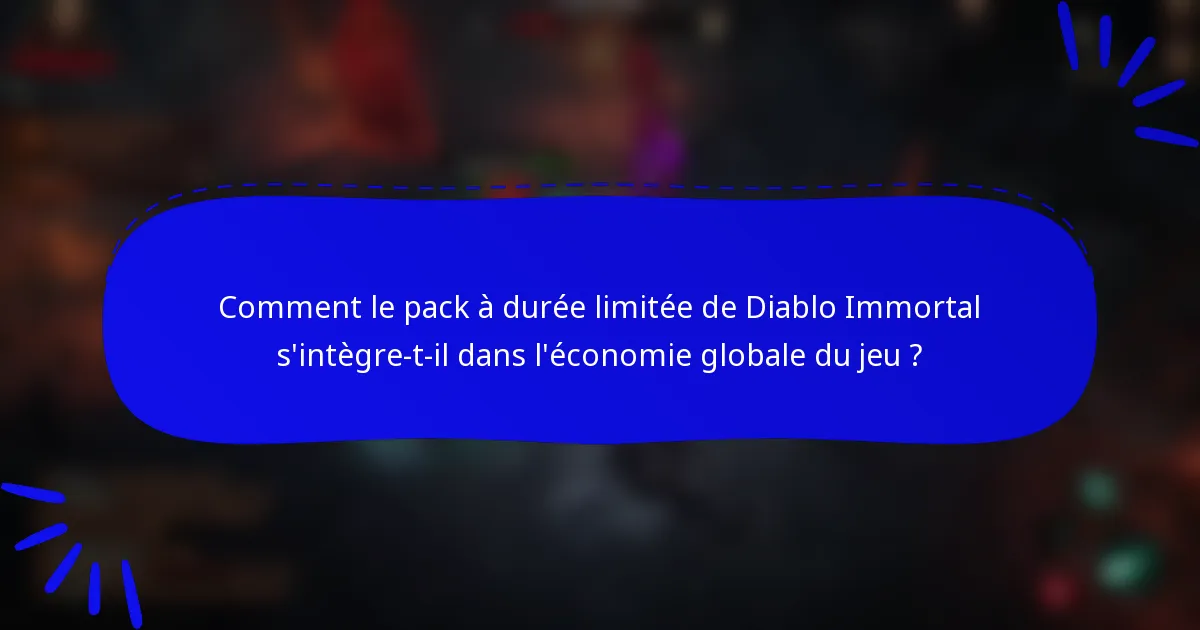 Comment le pack à durée limitée de Diablo Immortal s'intègre-t-il dans l'économie globale du jeu ?