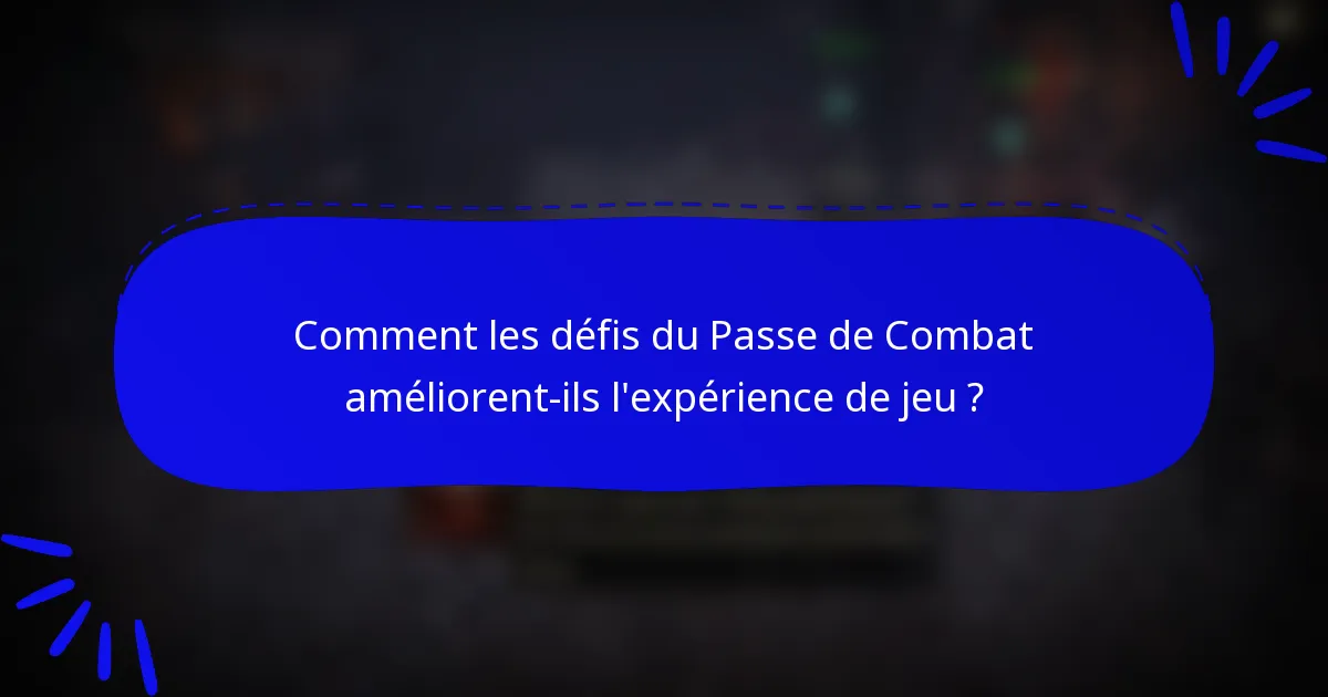 Comment les défis du Passe de Combat améliorent-ils l'expérience de jeu ?