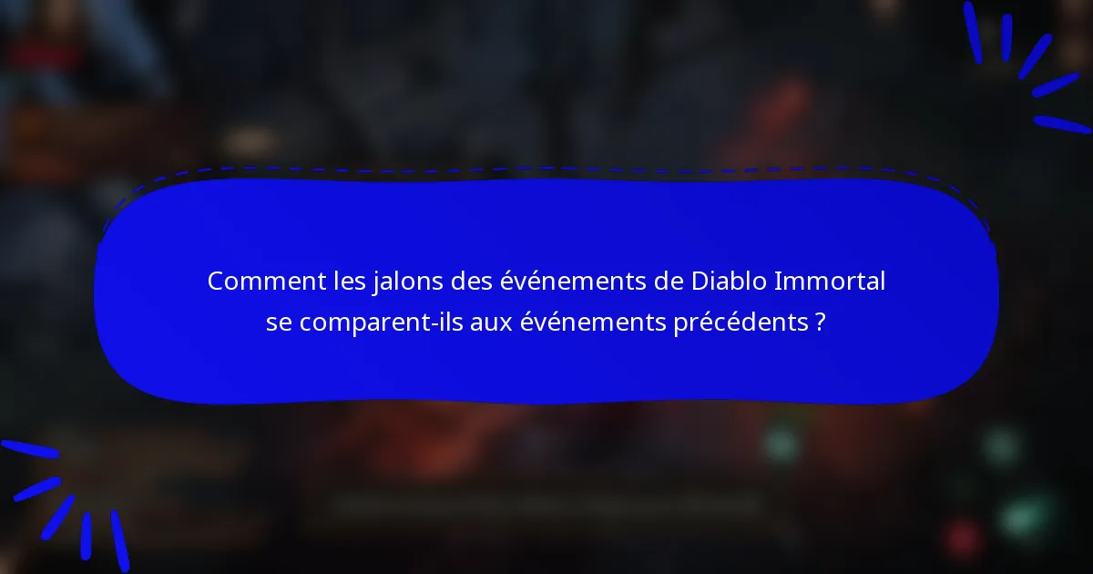 Comment les jalons des événements de Diablo Immortal se comparent-ils aux événements précédents ?