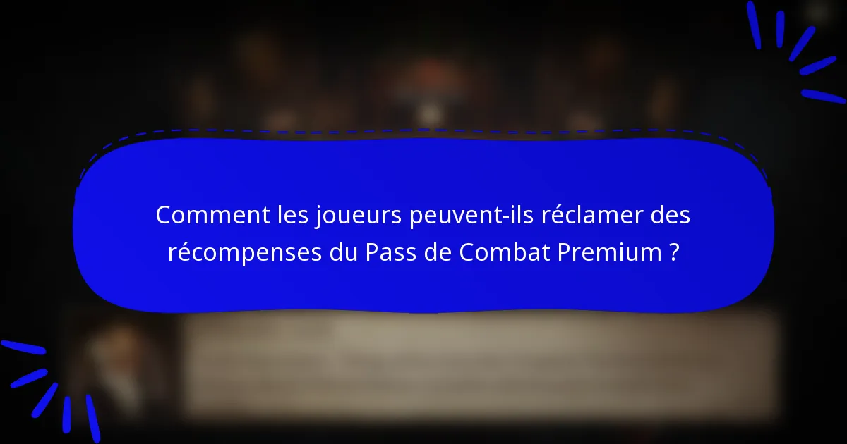 Comment les joueurs peuvent-ils réclamer des récompenses du Pass de Combat Premium ?