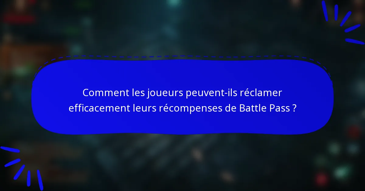 Comment les joueurs peuvent-ils réclamer efficacement leurs récompenses de Battle Pass ?