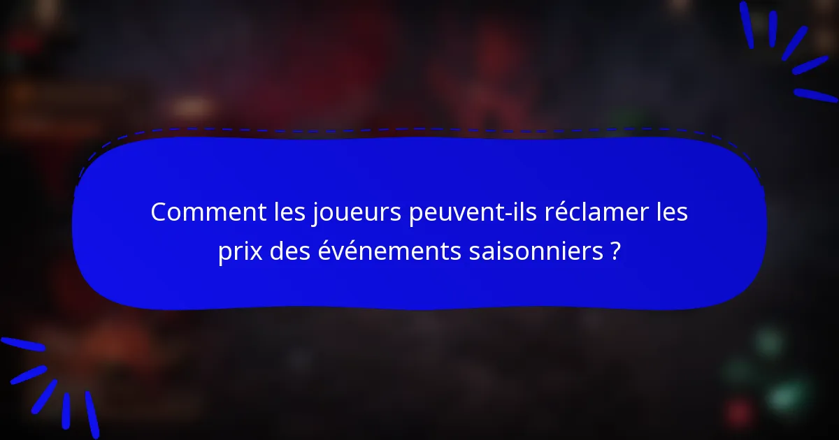 Comment les joueurs peuvent-ils réclamer les prix des événements saisonniers ?
