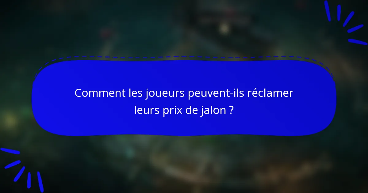 Comment les joueurs peuvent-ils réclamer leurs prix de jalon ?