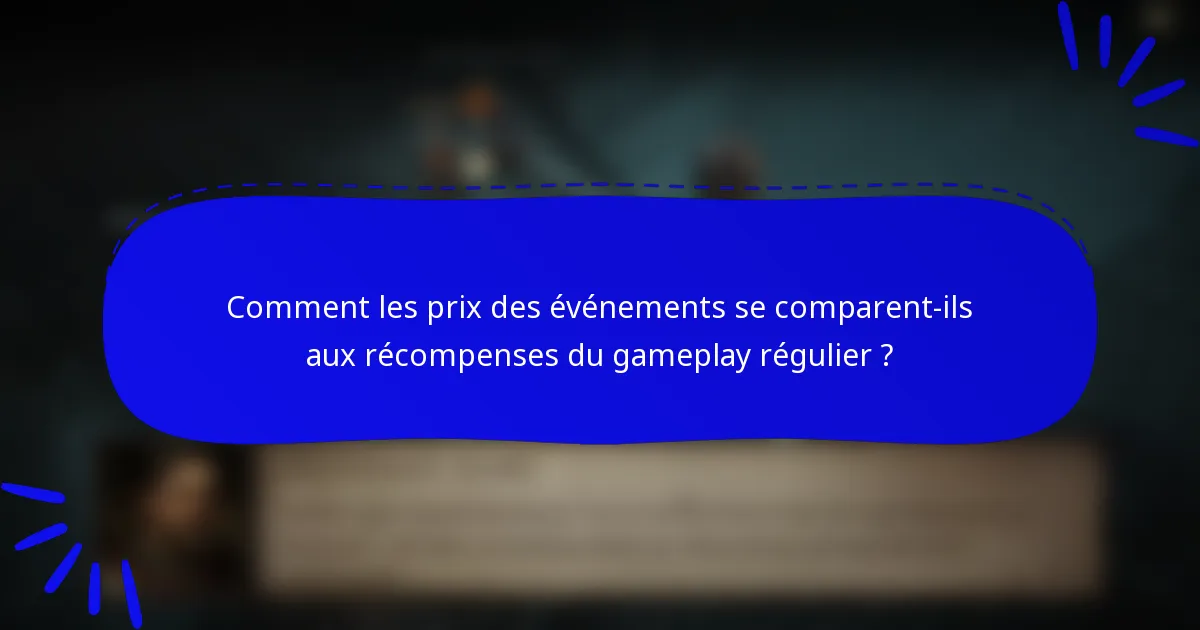 Comment les prix des événements se comparent-ils aux récompenses du gameplay régulier ?
