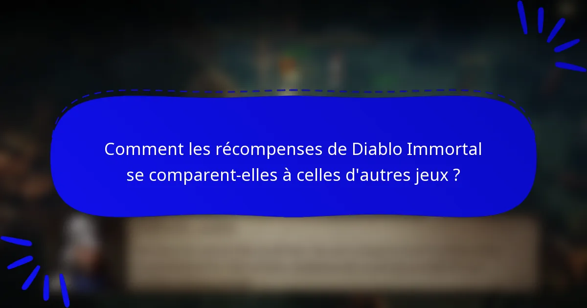 Comment les récompenses de Diablo Immortal se comparent-elles à celles d'autres jeux ?