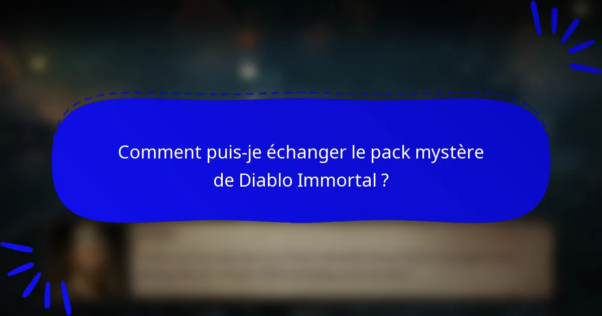 Comment puis-je échanger le pack mystère de Diablo Immortal ?