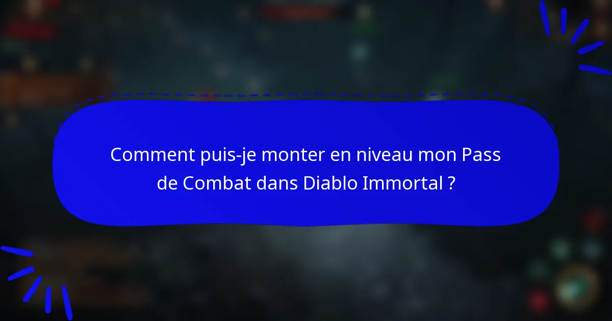 Comment puis-je monter en niveau mon Pass de Combat dans Diablo Immortal ?