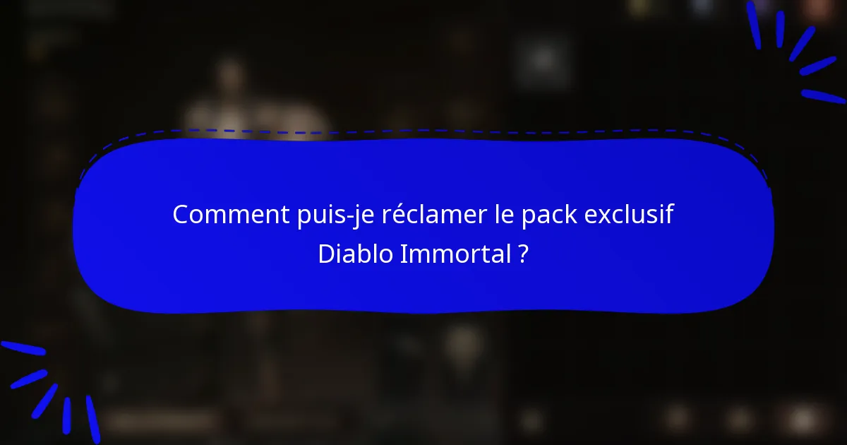 Comment puis-je réclamer le pack exclusif Diablo Immortal ?