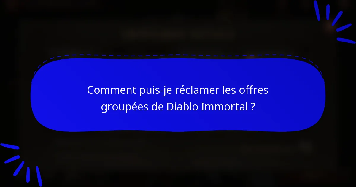 Comment puis-je réclamer les offres groupées de Diablo Immortal ?