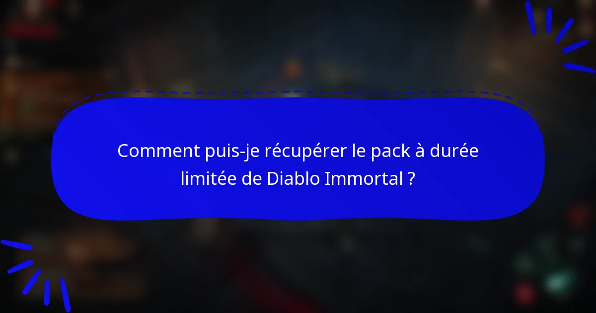 Comment puis-je récupérer le pack à durée limitée de Diablo Immortal ?
