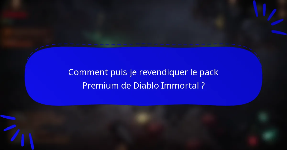 Comment puis-je revendiquer le pack Premium de Diablo Immortal ?