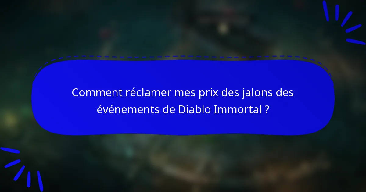 Comment réclamer mes prix des jalons des événements de Diablo Immortal ?