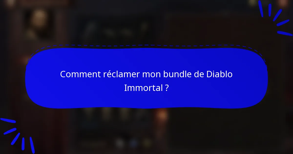 Comment réclamer mon bundle de Diablo Immortal ?