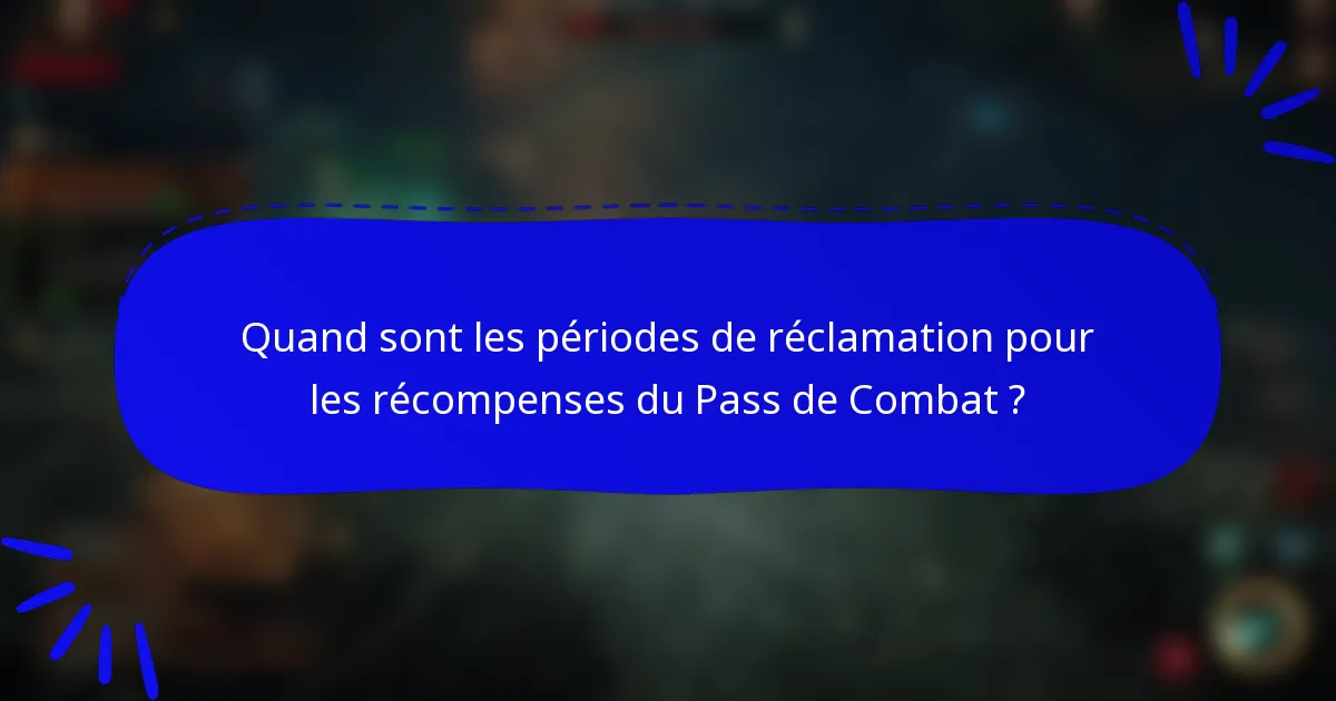 Quand sont les périodes de réclamation pour les récompenses du Pass de Combat ?
