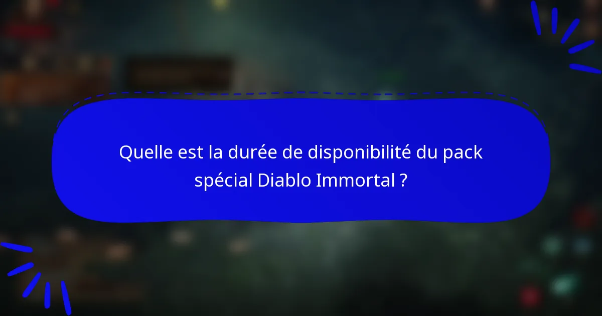 Quelle est la durée de disponibilité du pack spécial Diablo Immortal ?