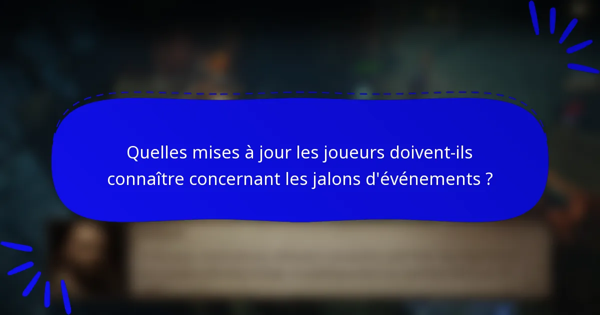 Quelles mises à jour les joueurs doivent-ils connaître concernant les jalons d'événements ?