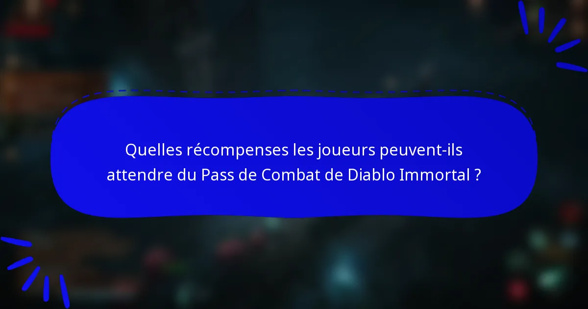 Quelles récompenses les joueurs peuvent-ils attendre du Pass de Combat de Diablo Immortal ?