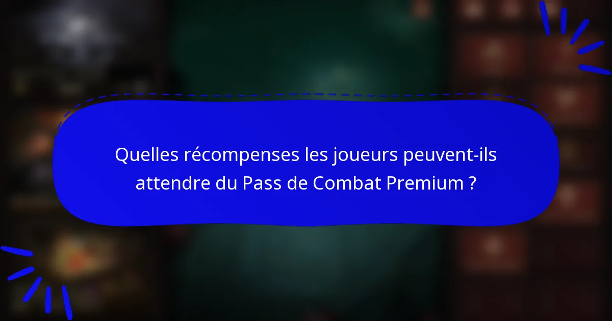 Quelles récompenses les joueurs peuvent-ils attendre du Pass de Combat Premium ?
