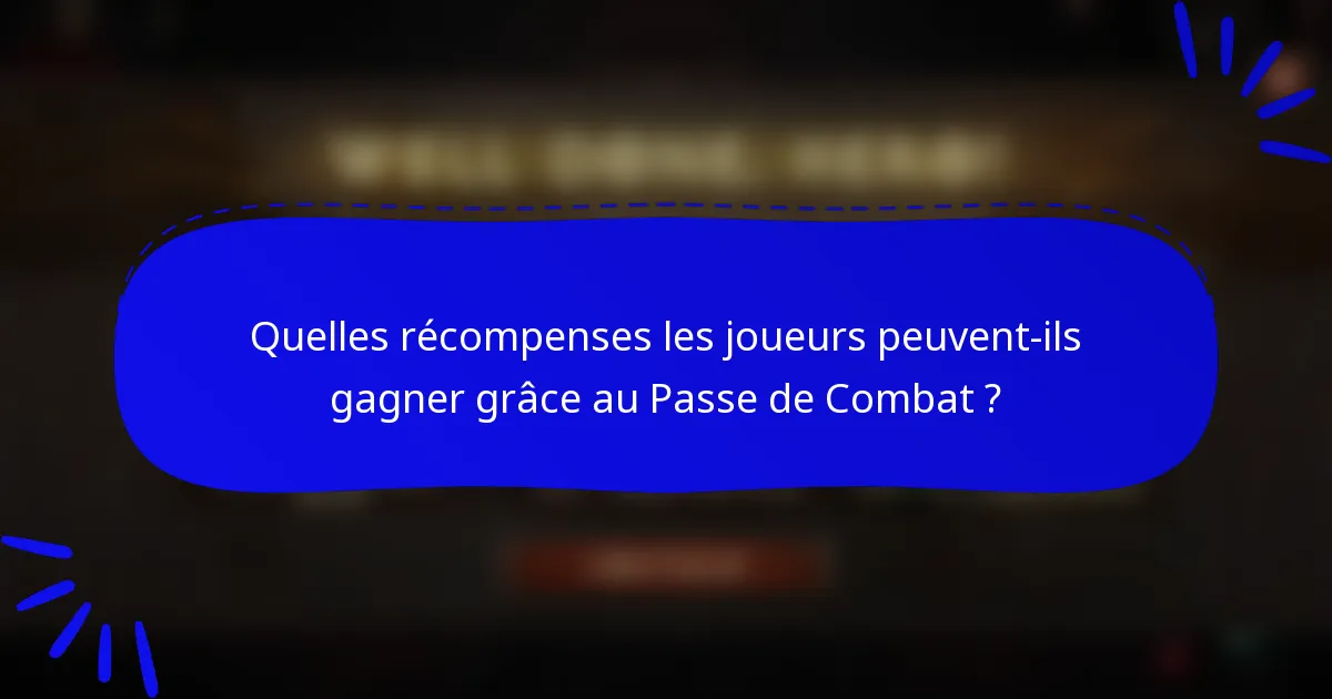 Quelles récompenses les joueurs peuvent-ils gagner grâce au Passe de Combat ?
