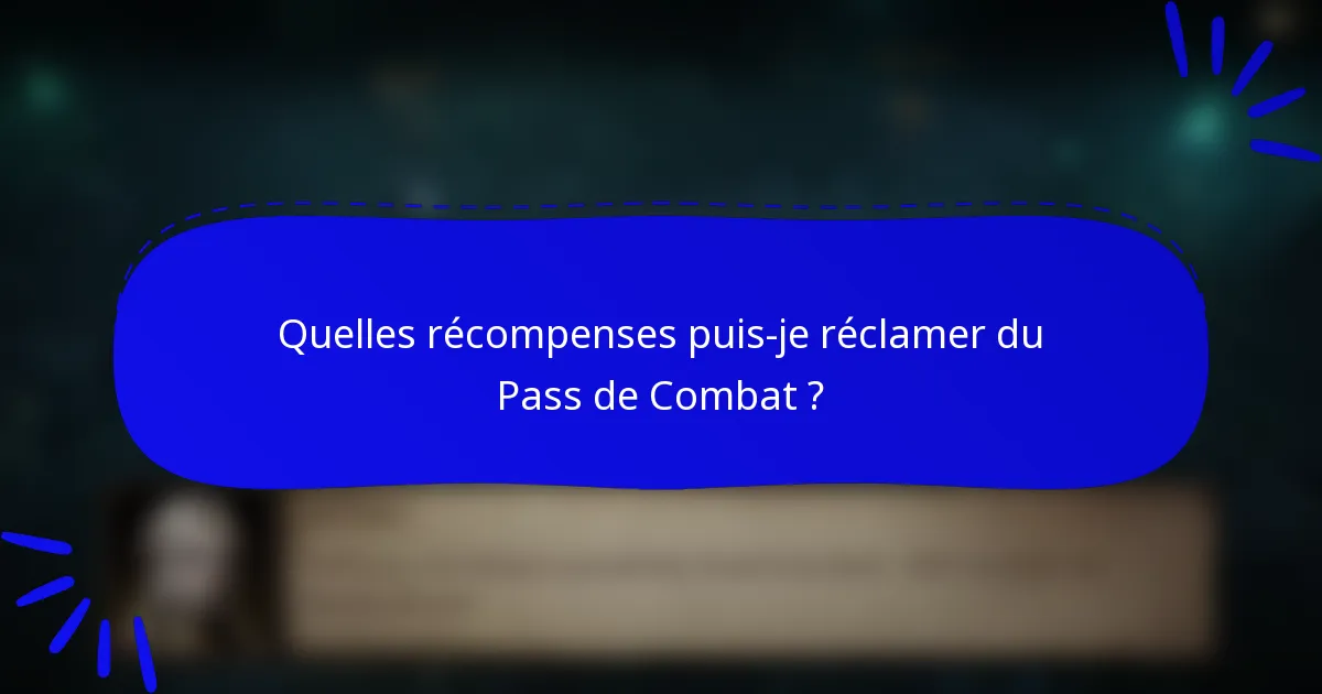 Quelles récompenses puis-je réclamer du Pass de Combat ?
