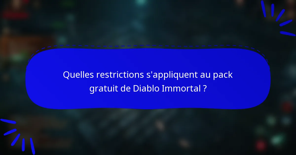 Quelles restrictions s'appliquent au pack gratuit de Diablo Immortal ?