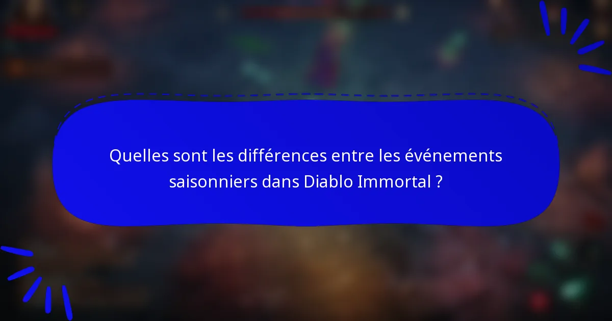 Quelles sont les différences entre les événements saisonniers dans Diablo Immortal ?