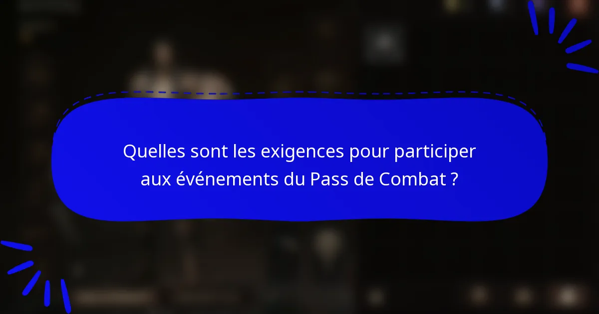 Quelles sont les exigences pour participer aux événements du Pass de Combat ?