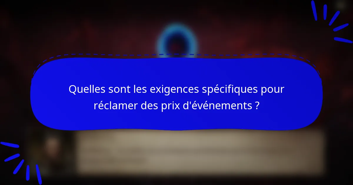 Quelles sont les exigences spécifiques pour réclamer des prix d'événements ?