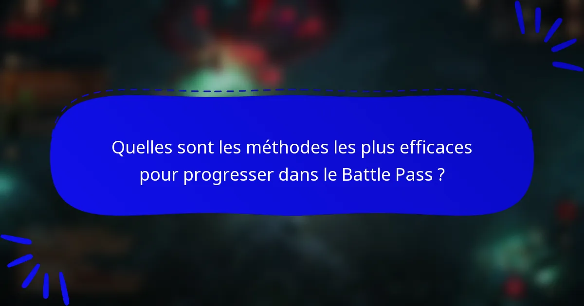 Quelles sont les méthodes les plus efficaces pour progresser dans le Battle Pass ?