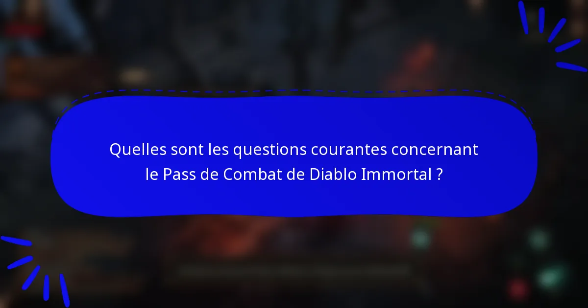 Quelles sont les questions courantes concernant le Pass de Combat de Diablo Immortal ?