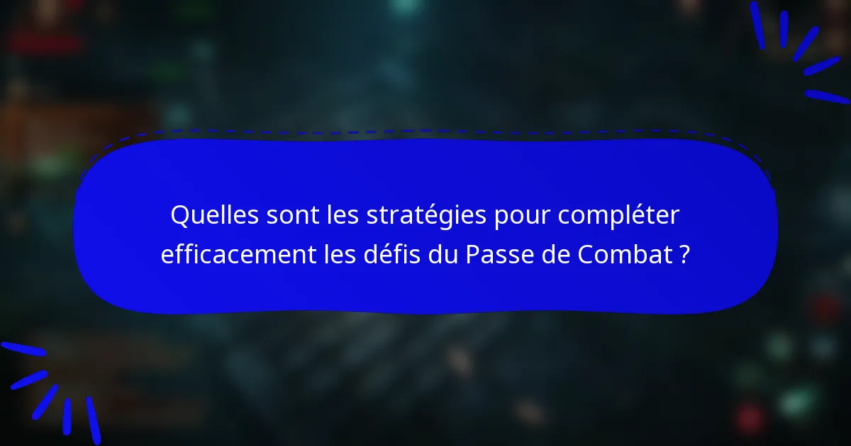 Quelles sont les stratégies pour compléter efficacement les défis du Passe de Combat ?