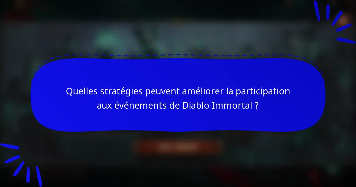 Quelles stratégies peuvent améliorer la participation aux événements de Diablo Immortal ?