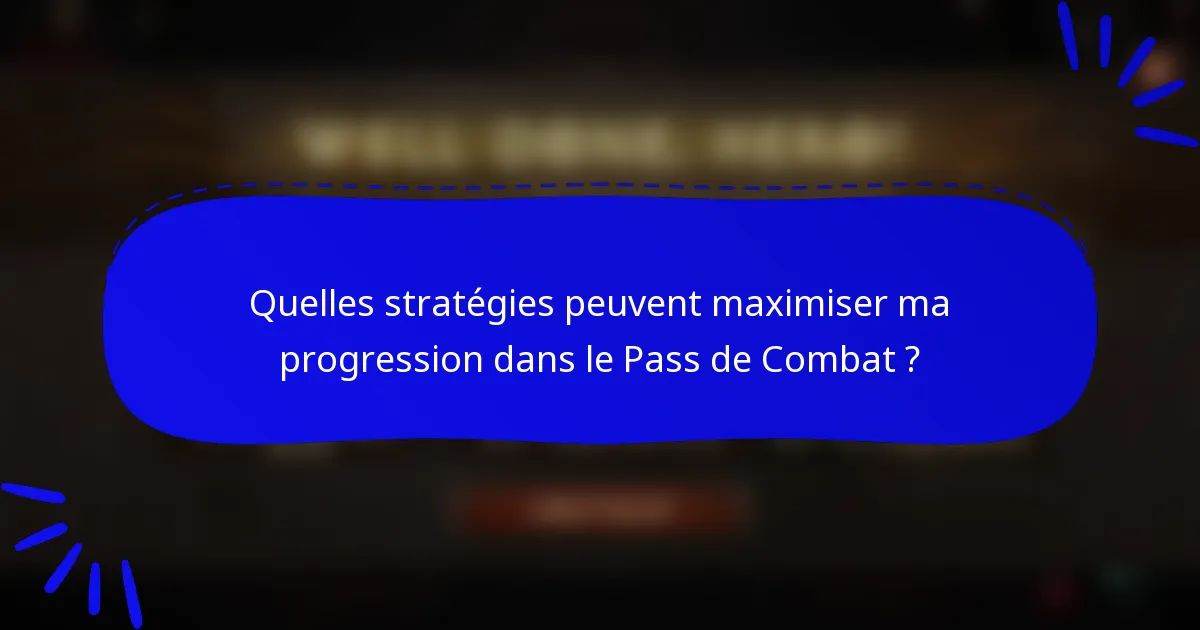 Quelles stratégies peuvent maximiser ma progression dans le Pass de Combat ?