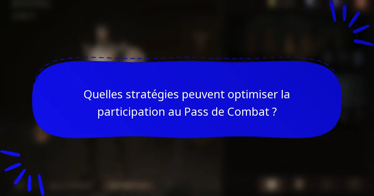 Quelles stratégies peuvent optimiser la participation au Pass de Combat ?