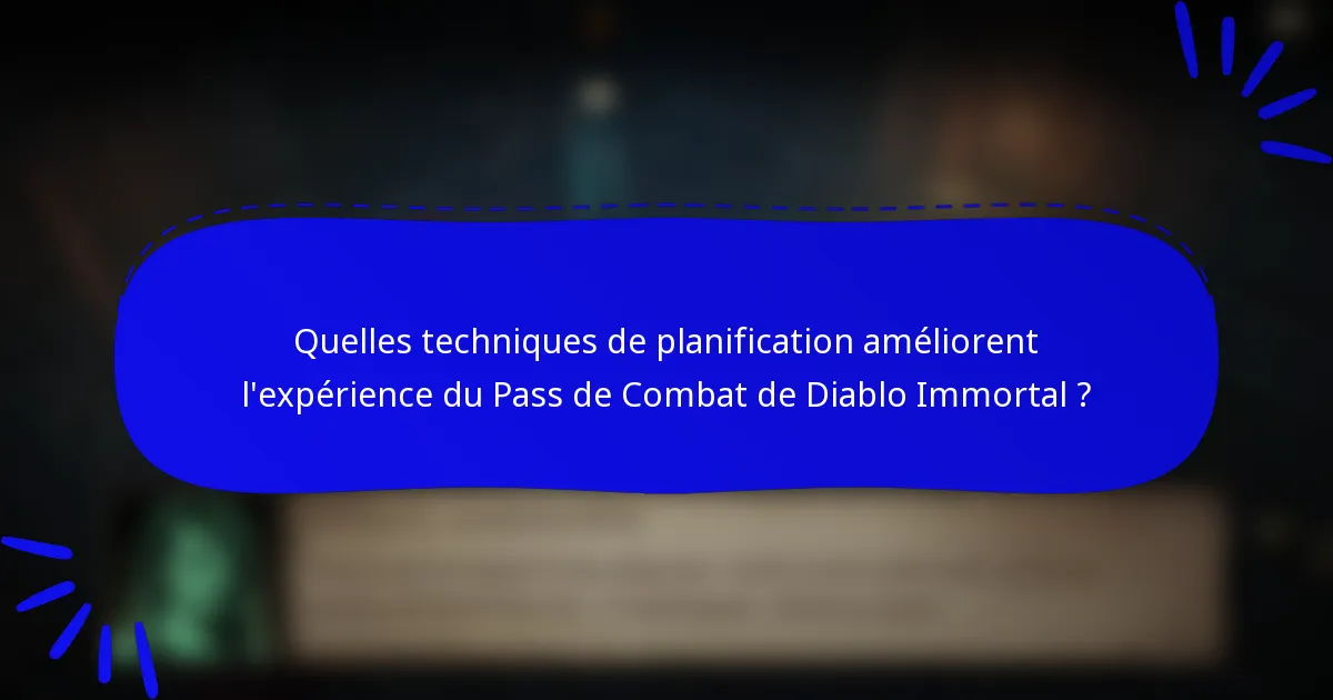 Quelles techniques de planification améliorent l'expérience du Pass de Combat de Diablo Immortal ?