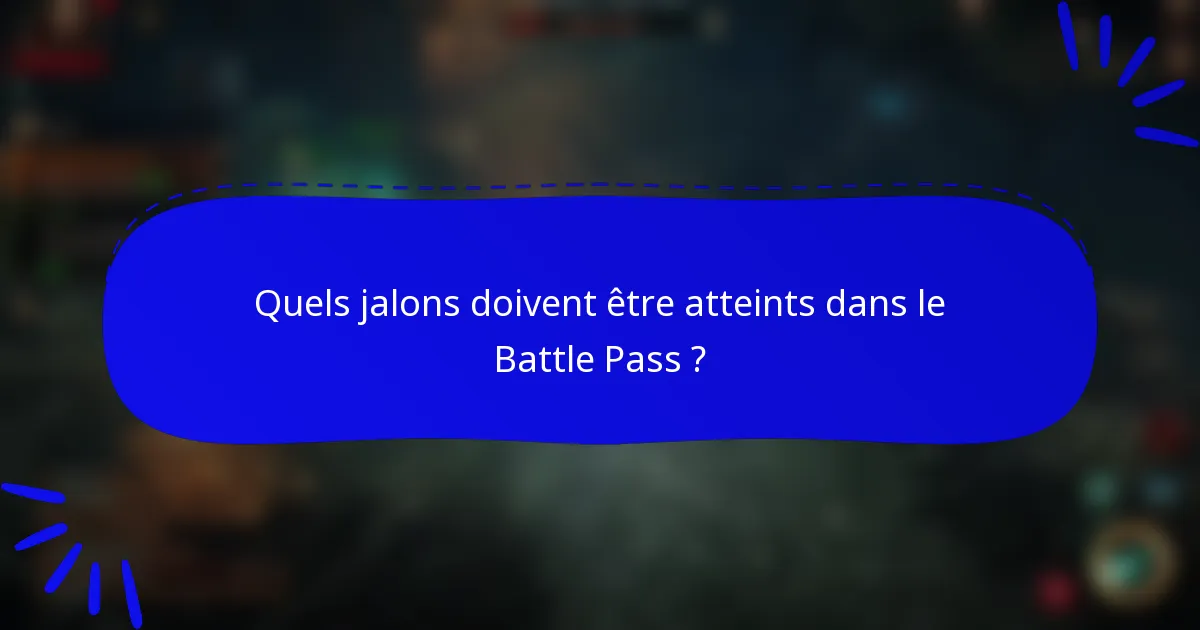 Quels jalons doivent être atteints dans le Battle Pass ?