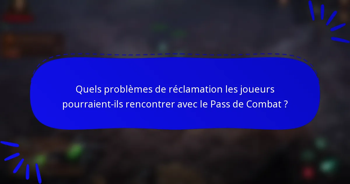 Quels problèmes de réclamation les joueurs pourraient-ils rencontrer avec le Pass de Combat ?
