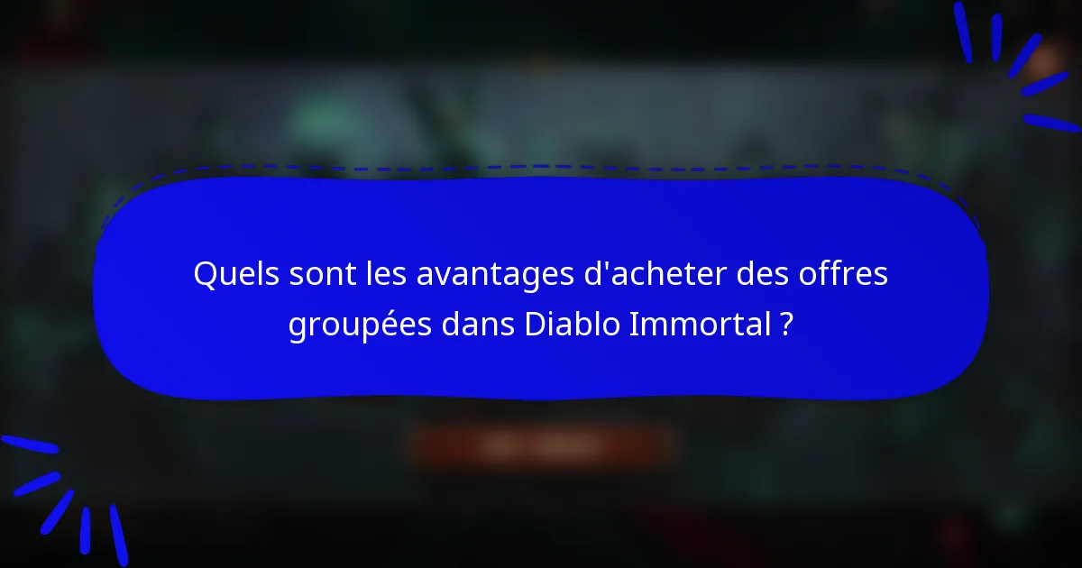 Quels sont les avantages d'acheter des offres groupées dans Diablo Immortal ?