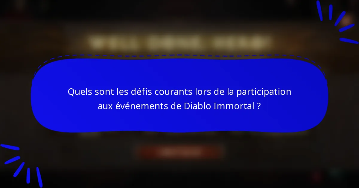 Quels sont les défis courants lors de la participation aux événements de Diablo Immortal ?