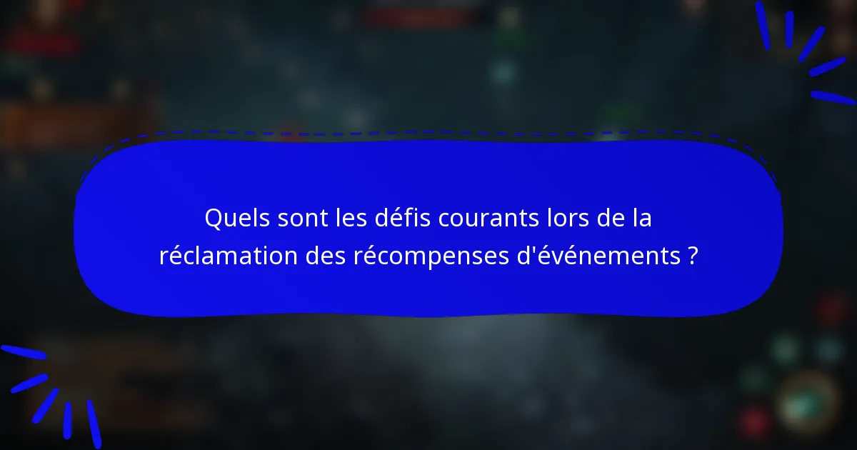 Quels sont les défis courants lors de la réclamation des récompenses d'événements ?