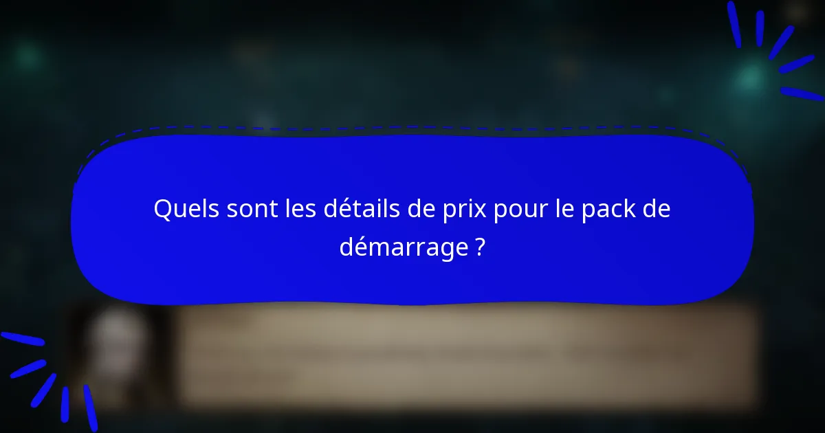 Quels sont les détails de prix pour le pack de démarrage ?