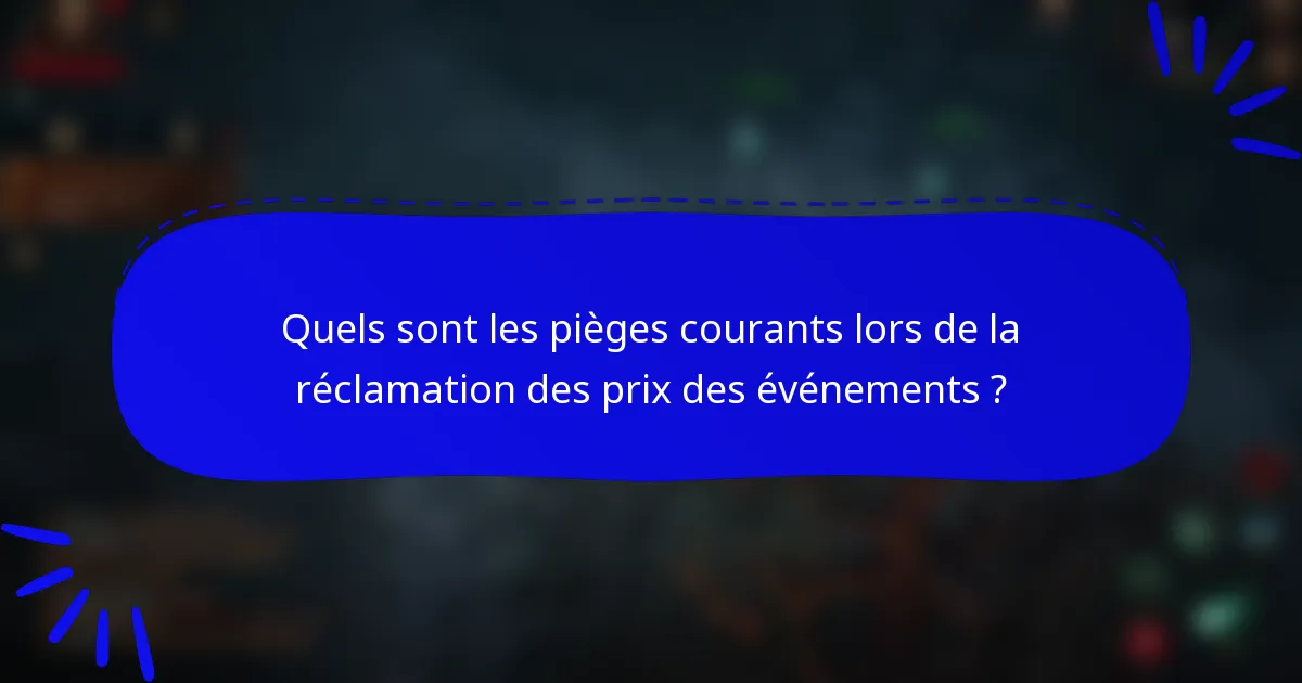 Quels sont les pièges courants lors de la réclamation des prix des événements ?