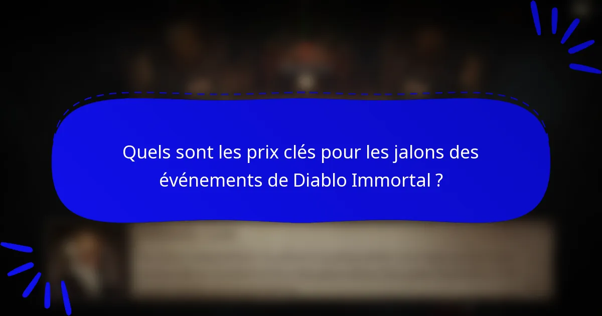 Quels sont les prix clés pour les jalons des événements de Diablo Immortal ?