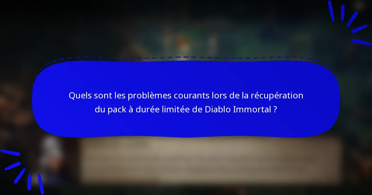 Quels sont les problèmes courants lors de la récupération du pack à durée limitée de Diablo Immortal ?