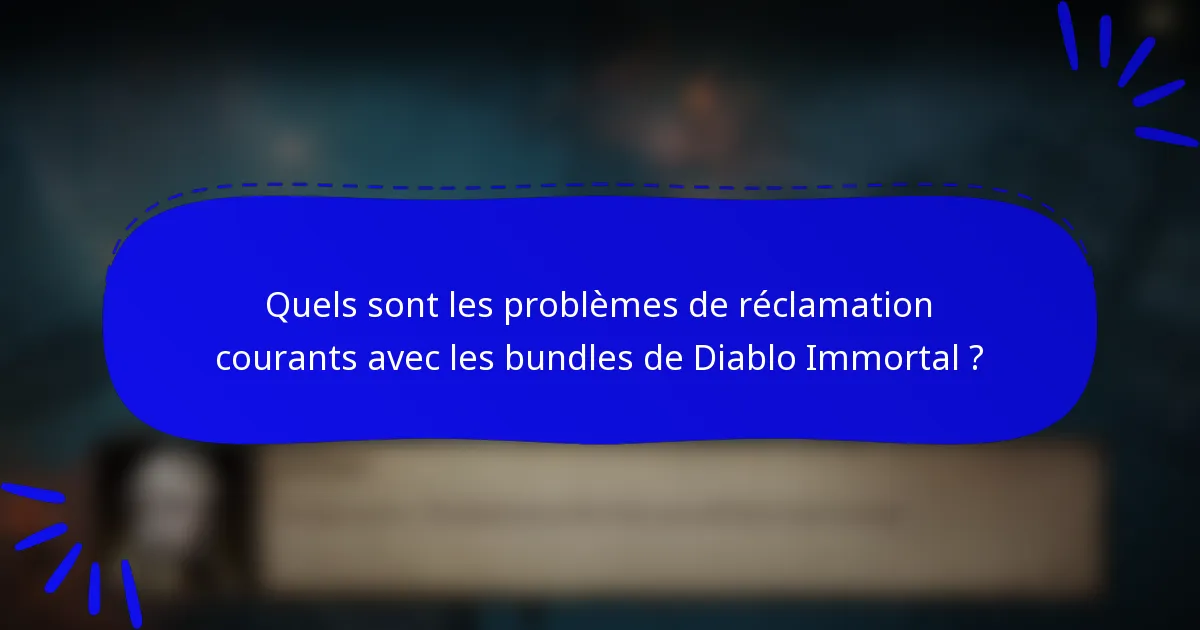 Quels sont les problèmes de réclamation courants avec les bundles de Diablo Immortal ?