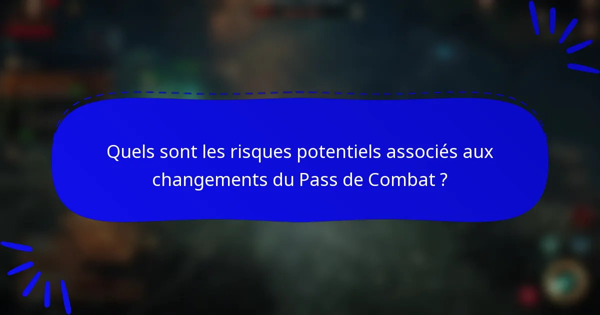 Quels sont les risques potentiels associés aux changements du Pass de Combat ?