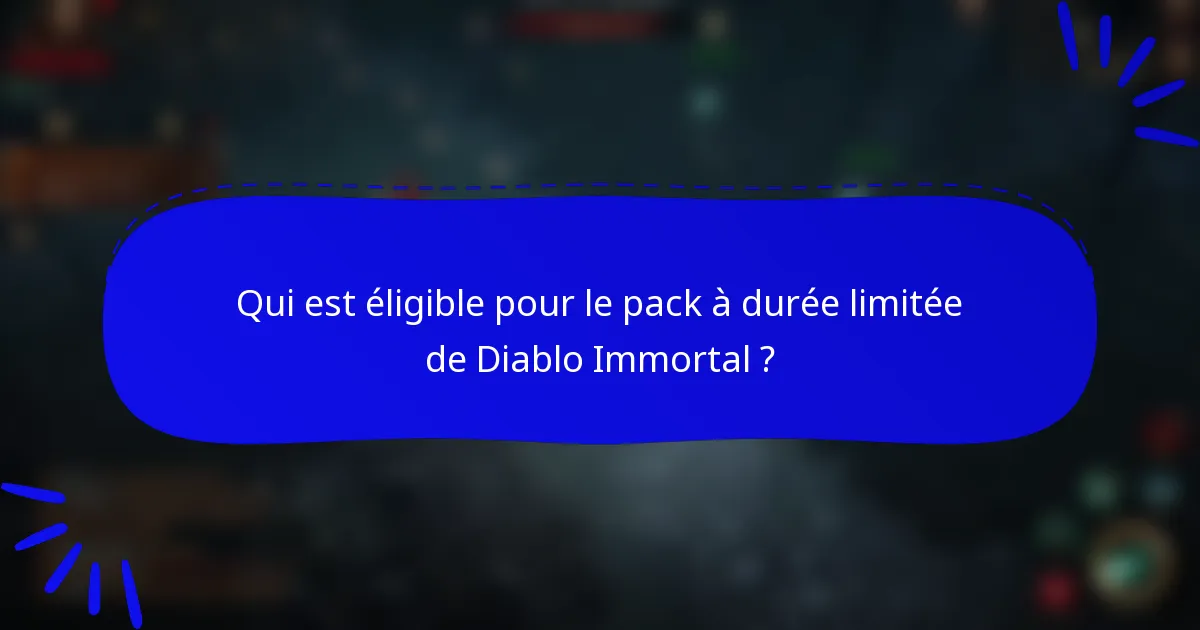 Qui est éligible pour le pack à durée limitée de Diablo Immortal ?